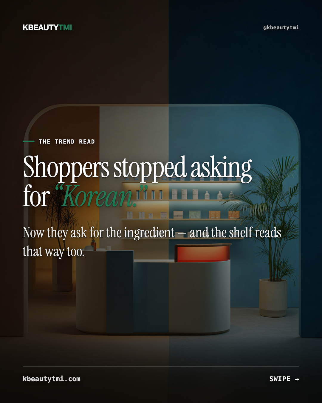 Shoppers stopped asking for "Korean." They ask for the ingredient. — card 1 of 5